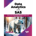 Data Analytics with SAS: Explore Your Data and Get Actionable Insights with the Power of SAS
