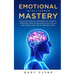 Emotional Intelligence Mastery: The 30 Day Step by Step Practical Guide to Improving your EQ, Building Social Skills, and Taking your Life to The Next