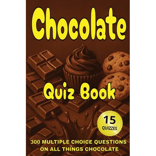 Chocolate Quiz Book: 300 Multiple Choice Questions on All Things Chocolate - With Answers and Explanations