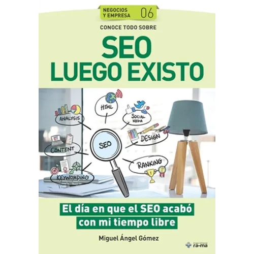 Conoce todo sobre SEO Luego Existo: El día en que el SEO acabó con mi tiempo libre