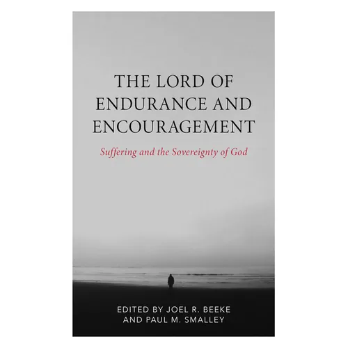 The Lord of Endurance and Encouragement: Suffering and the Sovereignty of God