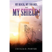 MY ROCK, MY SWORD and MY SHIELD