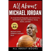 All About Michael Jordan: An Inspirational Biography and Lessons of a Basketball Legend for Children, Young Adults, and Kids
