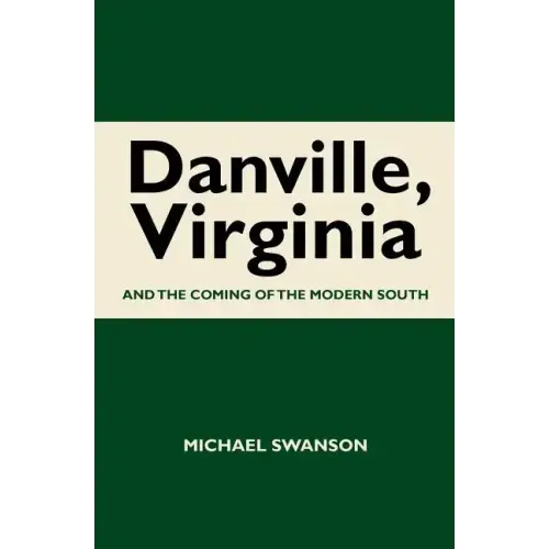 Danville, Virginia: And The Coming Of The Modern South