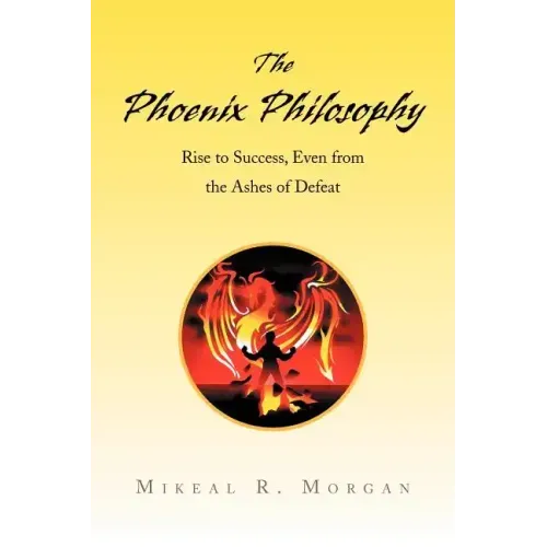 The Phoenix Philosophy: Rise to Success, Even from the Ashes of Defeat