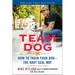 Team Dog: How to Train Your Dog--The Navy Seal Way