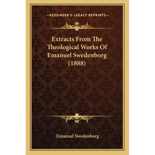 Extracts From The Theological Works Of Emanuel Swedenborg (1888)