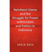 Nahdlatul Ulama and the Struggle for Power within Islam and Politics in Indonesia