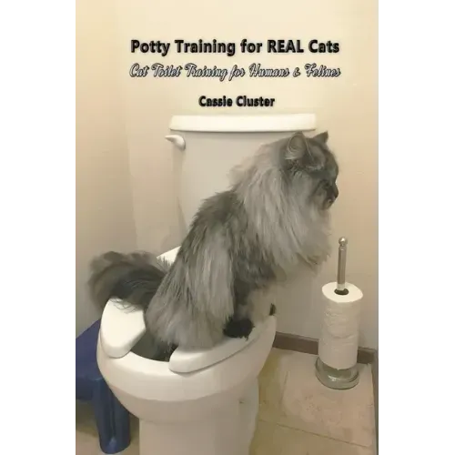 Potty Training for Real Cats: Cat Toilet Training for Humans and Felines