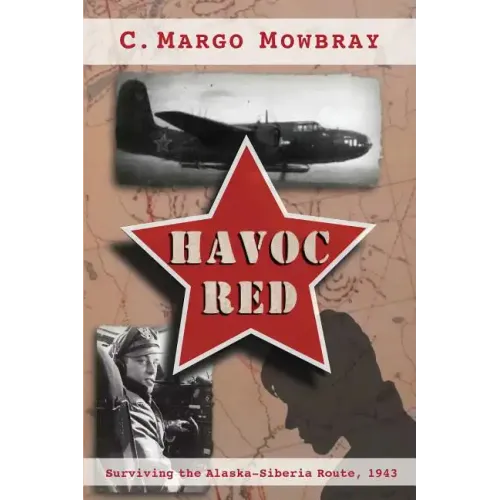 Havoc Red: Surviving the Alaska-Siberia Route, 1943