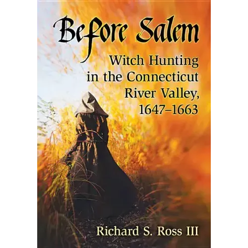 Before Salem: Witch Hunting in the Connecticut River Valley, 1647-1663