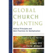 Global Church Planting: Biblical Principles and Best Practices for Multiplication