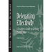 Delegating Effectively: A Leader's Guide to Getting Things Done