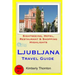 Ljubljana Travel Guide: Sightseeing, Hotel, Restaurant & Shopping Highlights