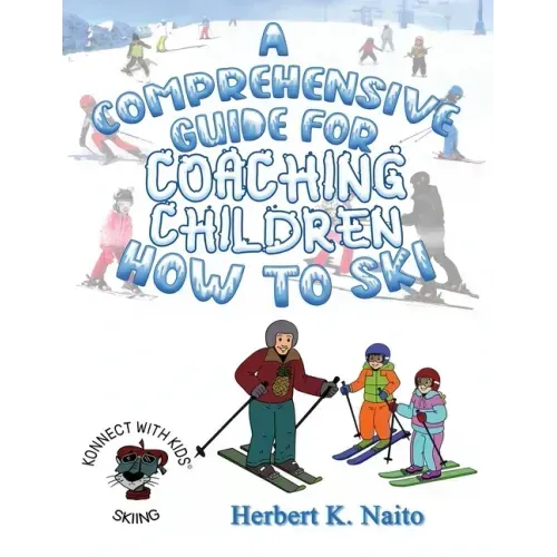 A Comprehensive Guide For Coaching Children How To Ski