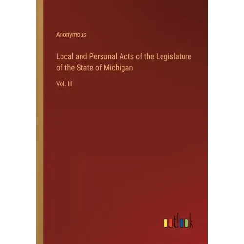 Local and Personal Acts of the Legislature of the State of Michigan: Vol. III
