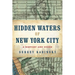 Hidden Waters of New York City: A History and Guide to 101 Forgotten Lakes, Ponds, Creeks, and Streams in the Five Boroughs