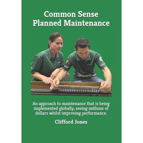 Common Sense Planned Maintenance: A practical guide to building a Common Sense Planned Maintenance system