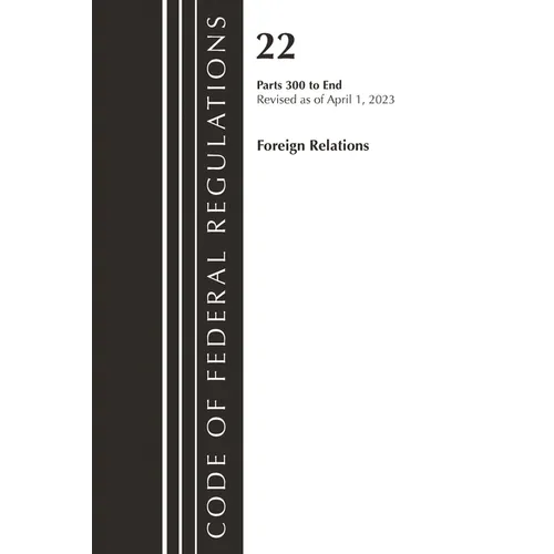 Code of Federal Regulations, Title 22 Foreign Relations 300-End, 2023: Cover Only