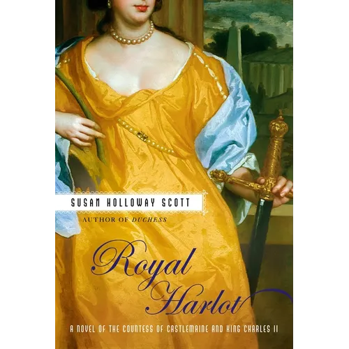 Royal Harlot: A Novel of the Countess Castlemaine and King Charles II