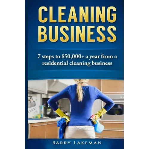 Cleaning business: 7 Steps to $50,000+ a year From a residential cleaning business