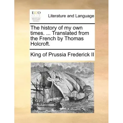 The history of my own times. ... Translated from the French by Thomas Holcroft.