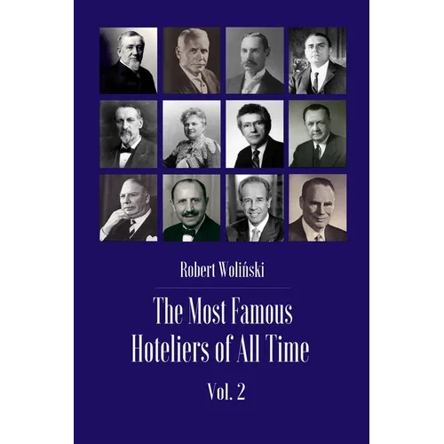 The Most Famous Hoteliers of All Time Volume 2