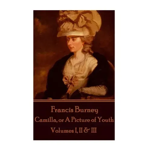 Frances Burney - Camilla, or A Picture of Youth: Volumes I, II & III