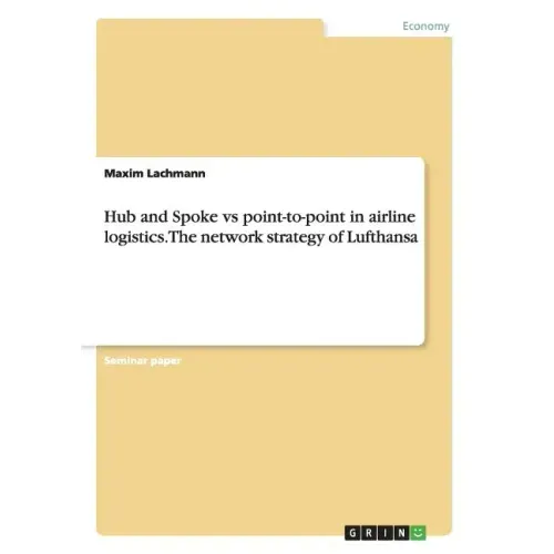 Hub and Spoke vs point-to-point in airline logistics. The network strategy of Lufthansa