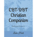 CBT-DBT Christian Companion: Mindfulness & Scripture