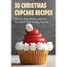 30 Christmas Cupcake Recipes: How To Start Baking Without Too Much Time Clicking Around: Christmas Cupcake Recipes And Ideas