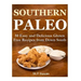 Southern Paleo: 50 Easy and Delicious Gluten Free Recipes from Down South