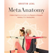 Metaanatomy: A Modern Yogi's Practical Guide to the Physical and Energetic Anatomy of Your Amazing Body