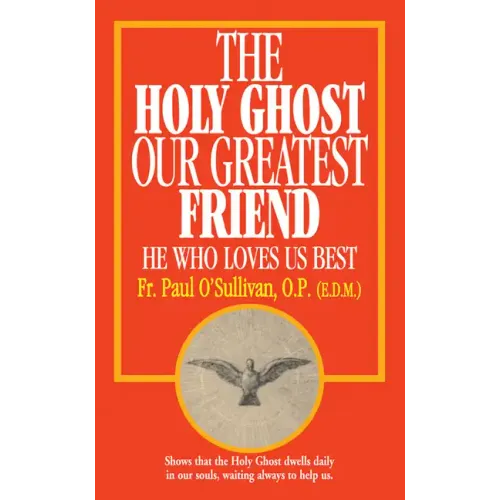 The Holy Ghost, Our Greatest Friend: He Who Loves Us Best