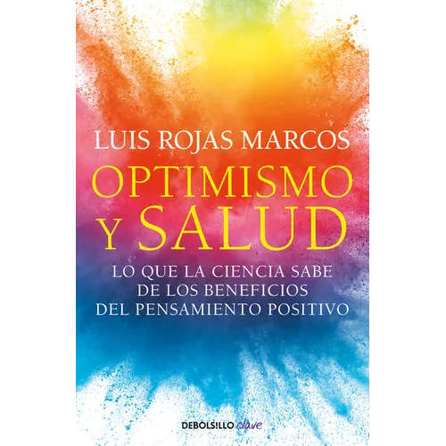 Optimismo Y Salud: Lo Que La Ciencia Sabe de Los Beneficios del Pensamiento Positivo / Optimism and Health. What Science Says about the Benefits...