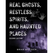 Real Ghosts, Restless Spirits, and Haunted Places