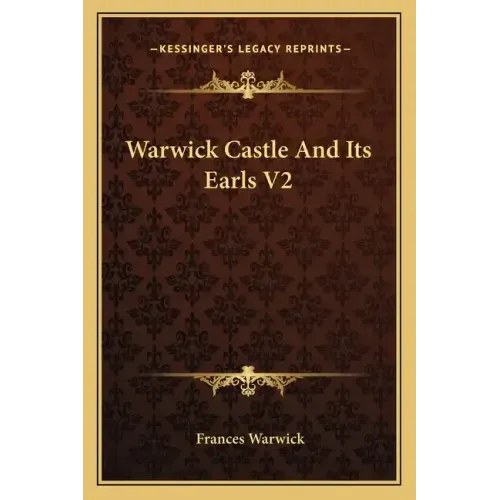 Warwick Castle and Its Earls V2