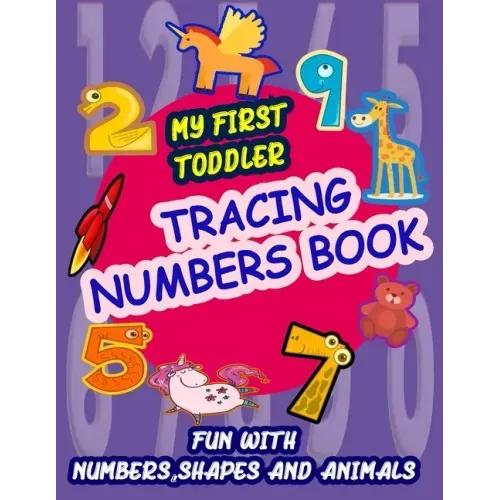 My First Toddler Tracing Numbers Book: Give your child all the practice, Math Activity Book, practice for preschoolers, First Handwriting, Coloring Bo