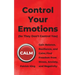 Control Your Emotions: Gain Balance, Resilience, and Calm; Find Freedom from Stress, Anxiety, and Negativity