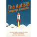 The Autism Language Launcher: A Parent's Guide to Helping Your Child Turn Sounds and Words Into Simple Conversations