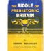 THE RIDDLE OF PREHISTORIC BRITAIN Hardback
