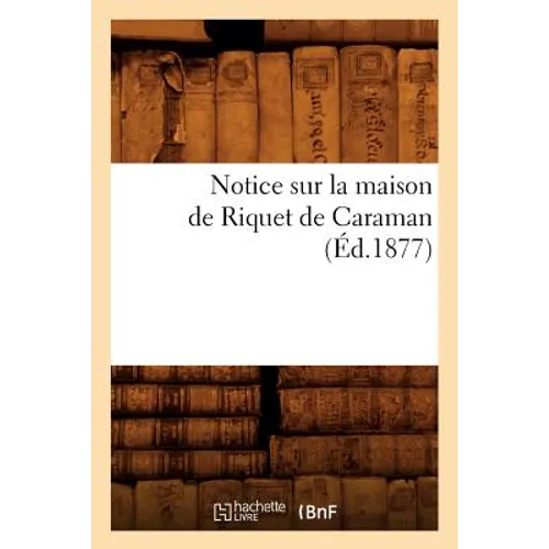 Notice Sur La Maison de Riquet de Caraman (Éd.1877)