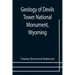 Geology of Devils Tower National Monument, Wyoming; A Contribution to General Geology