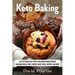 Keto Baking: Easy Keto Diet Sweet and Savory Baking Recipes including Bread, Buns, Cookies, Bars, Cakes, and Muffins