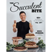 The Succulent Bite: 60+ Easy Recipes for Over-The-Top Desserts
