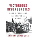 Victorious Insurgencies: Four Rebellions That Shaped Our World