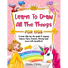 Learn to Draw All The Things For Kids: A Fun and Simple Step-by-Step Guide for Children to Learn How to Draw Unicorn, Fairy, Princess, Mermaid, and Mo