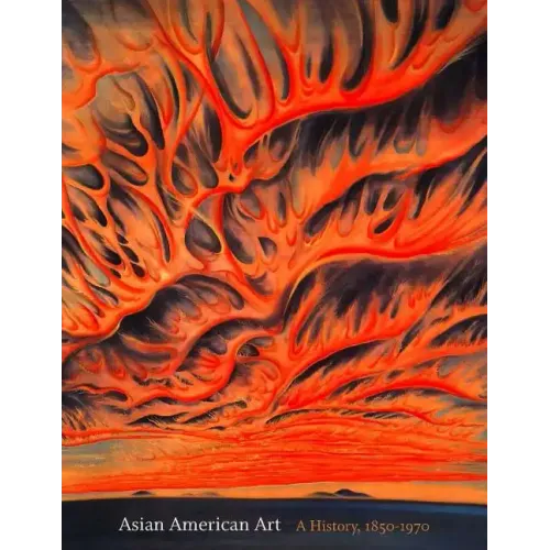 Asian American Art: A History, 1850-1970