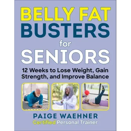Belly Fat Busters for Seniors: 12 Weeks to Lose Weight, Gain Strength, and Improve Balance