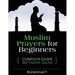 Muslim Prayers For Beginners: Complete Guide to Fardh Salah